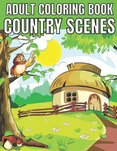 Adult coloring book country scenes: An Adult Coloring Book With Charming Country Scenes, Rustic Landscapes, Cozy Homes, and More!Magical Garden Scenes, Adorable Hidden Homes and Whimsical Tiny Creatures by Emily Rita 9798720543907