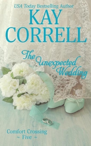 The Unexpected Wedding by Kay Correll 9781944761080