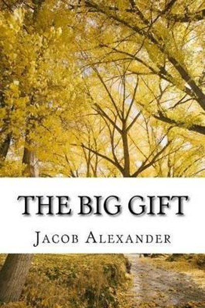 The Big Gift by Jacob a Alexander 9781517765835