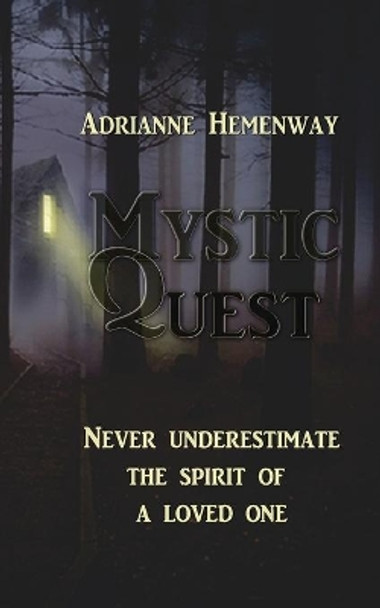 Mystic Quest: Never underestimate the spirit of a loved one by Adrianne Hemenway 9781541039599