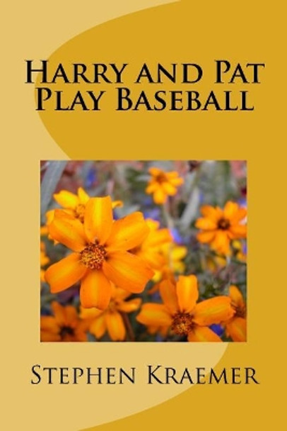Harry and Pat Play Baseball by Stephen M Kraemer 9781543089233