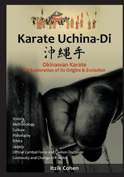 Karate Uchina-Di: Okinawan Karate: An Exploration of Its Origins and Evolution by Itzik Itzhak Cohen 9781543256932