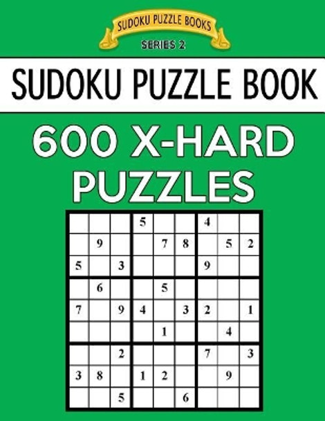 Sudoku Puzzle Book, 600 EXTRA HARD Puzzles: Single Difficulty Level For No Wasted Puzzles by Sudoku Puzzle Books 9781544698021