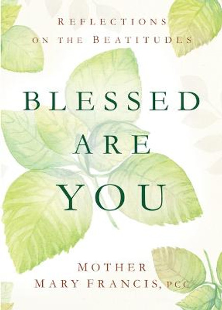 Blessed Are You: Reflections on the Beatitudes by Mother Mary Francis