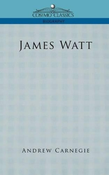 James Watt by Andrew Carnegie 9781596055599