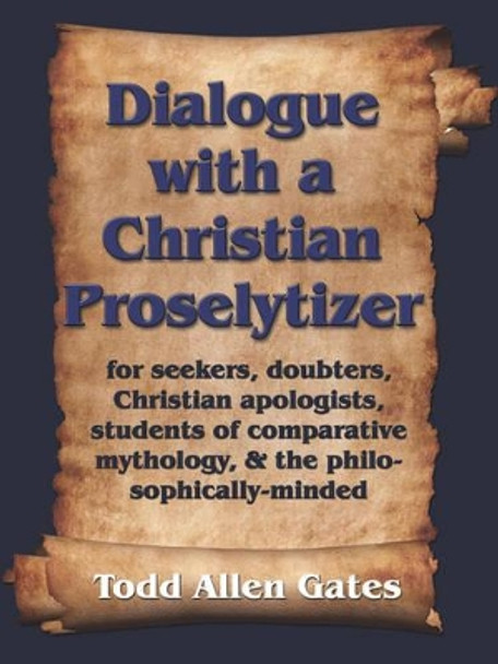 Dialogue with a Christian Proselytizer by Todd, Allen Gates 9781601450890