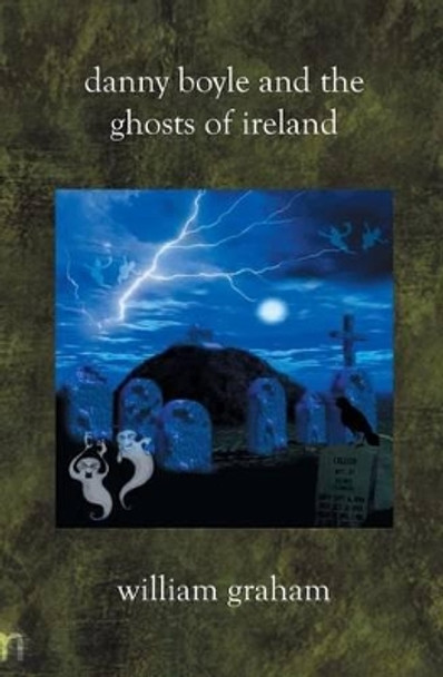 Danny Boyle and the Ghosts of Ireland by William Graham 9781588986931