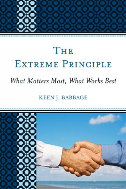 The Extreme Principle: What Matters Most, What Works Best by Keen J. Babbage 9781607098430