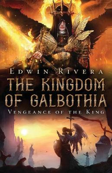 The Kingdom of Galbothia - Vengeance of the King by Edwin Rivera 9781608628261