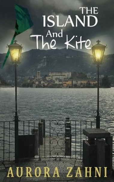 The Island and the Kite by Aurora Zahni 9781530351121