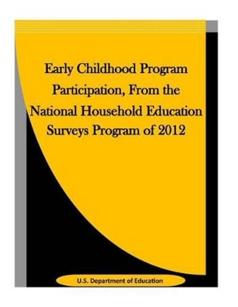 Early Childhood Program Participation, From the National Household Education Surveys Program of 2012 by Penny Hill Press Inc 9781523423712