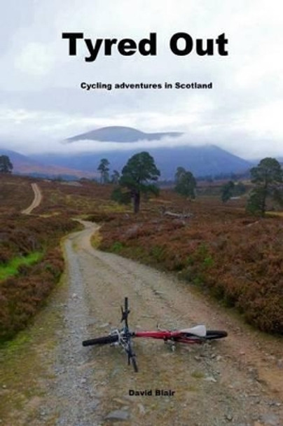 Tyred out: Cycling adventures in Scotland by David Blair 9781530136452