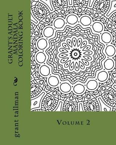 Grant's Adult Mandala Coloring Book Vol 2 by Grant Tallman 9781530160464