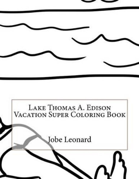 Lake Thomas A. Edison Vacation Super Coloring Book by Jobe Leonard 9781523921911