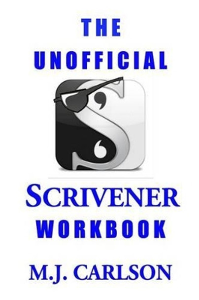 The Unofficial Scrivener Workbook by M J Carlson 9781530582723