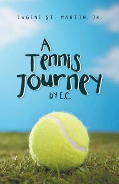 A Tennis Journey by E.C. by Eugene St Martin Jr 9781532006951