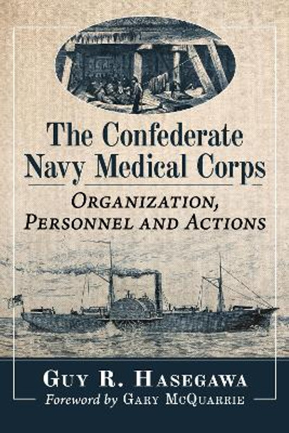 The Confederate Navy Medical Corps: Organization, Personnel and Actions by Guy R. Hasegawa 9781476694511