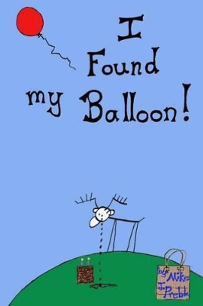 I Found My Balloon by Mike J Preble 9781500978693