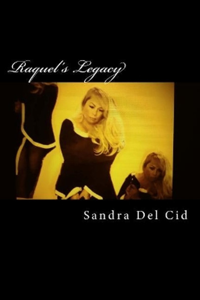 Raquel's Legacy by Sandra del Cid 9781548019488