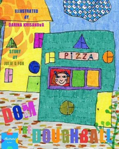 Dom the Doughball: Authored & Illustrated by Kids by Darina Krisanova 9781548110949