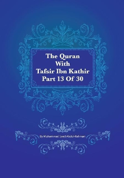 The Quran with Tafsir Ibn Kathir Part 13 of 30: Yusuf 053 to Ibrahim 052 by Muhammad Saed Abdul-Rahman 9781548825089