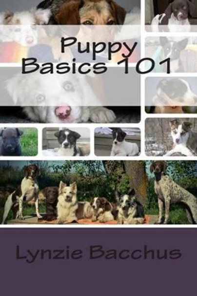 Puppy Basics 101: Bringing your new puppy home by Lynzie Bacchus 9781495924095