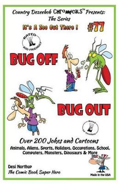 Bug Off Bug Out - Over 200 Jokes + Cartoons - Animals, Aliens, Sports, Holidays, Occupations, School, Computers, Monsters, Dinosaurs & More- in BLACK and WHITE: Comics, Jokes and Cartoons in Black and White by Desi Northup 9781502441201