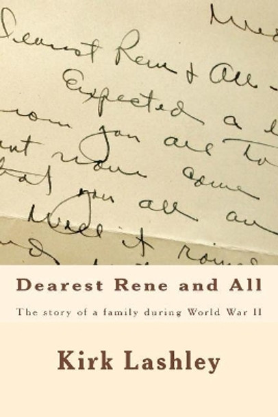 Dearest Rene and All by Kirk Lashley 9781503126770