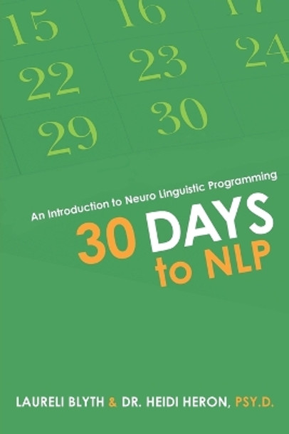 30 Days to NLP: An Introduction to Neuro Linguistic Programming by Laureli Blyth 9781504302692