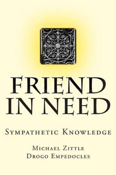 Friend In Need: Sympathetic Knowledge by Drogo Empedocles 9781507540626