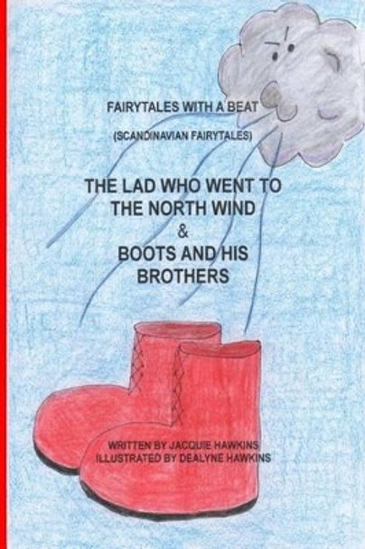 The Lad Who Went to the North Wind/ Boots and His Brothers: Two Scandinavian Fairytales told in rhyme. by Dealyne Dawn Hawkins 9781507660836