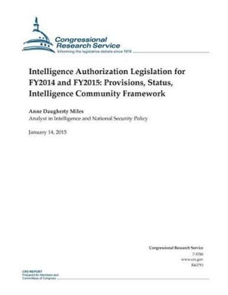 Intelligence Authorization Legislation for FY2014 and FY2015: Provisions, Status, Intelligence Community Framework by Congressional Research Service 9781507736678