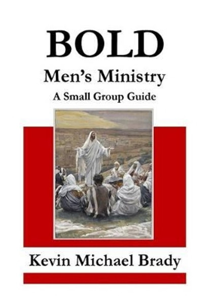 BOLD Men's Ministry by Kevin Michael Brady 9781508799177