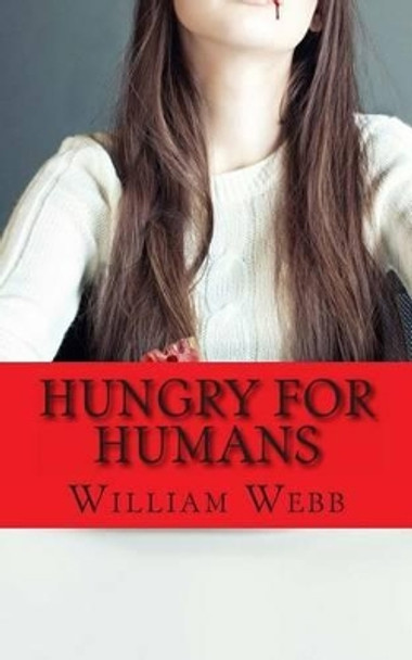 Hungry For Humans: 15 Shockingly True Stories of Cannibalism by William Webb 9781490308418