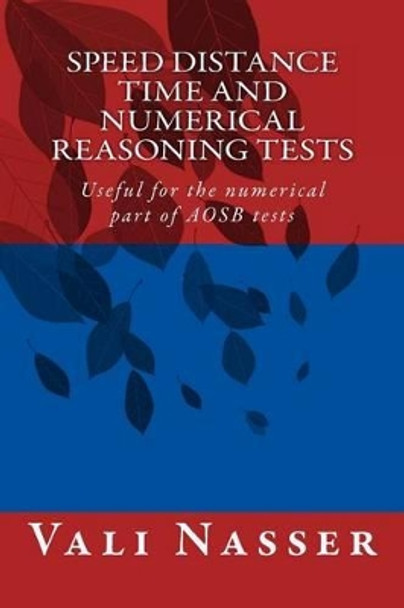 Speed Distance Time and Numerical Reasoning Tests: Useful for the numerical part of AOSB tests by Vali Nasser 9781495285981