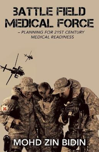 Battle Field Medical Force - Planning for 21St Century Medical Readiness by Mohd Zin Bidin 9781482865608