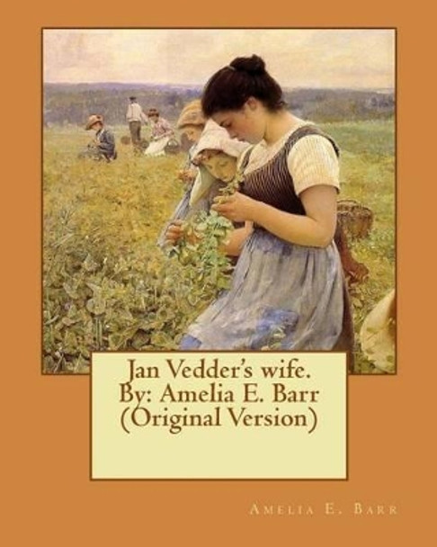 Jan Vedder's wife. By: Amelia E. Barr (Original Version) by Amelia E Barr 9781539432791