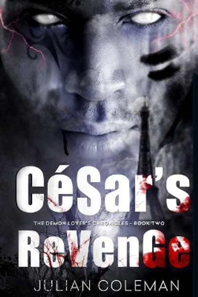 Cesar's Revenge: The Demon Lover's Chronicles - Book 2: Cesar's Revenge: The Demon Lover's Chronicles - Book 2 by Julian M Coleman 9781539964667