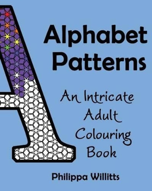 Alphabet Patterns: An Intricate Adult Colouring Book by Philippa Willitts 9781517343897