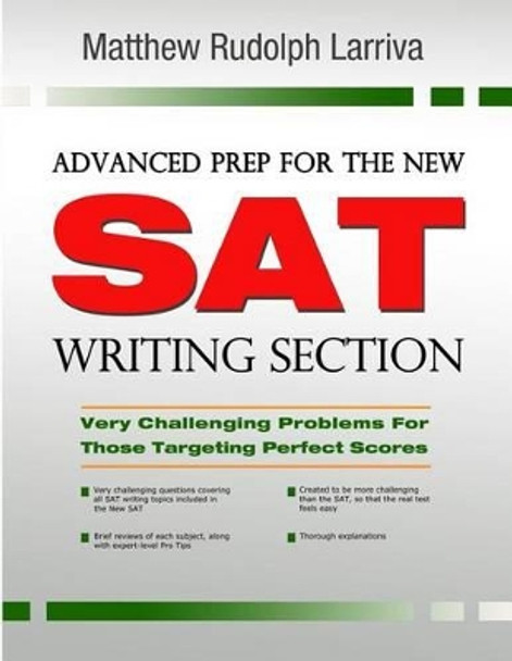 Advanced Prep for the New SAT Writing Section: Very Challenging Problems for Those Targeting Perfect Scores by Matthew Rudolph Larriva 9781519244505