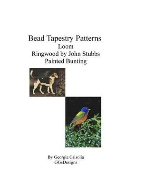 Bead Tapestry Patterns Loom Ringwood by George Stubbs Painted Bunting by Georgia Grisolia 9781533499172