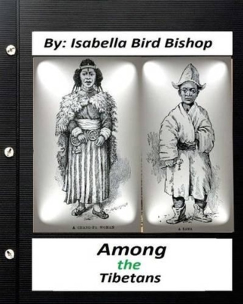 Among the Tibetans.(1894) by: Isabella Bird Bishop by Isabella Bird Bishop 9781532732744