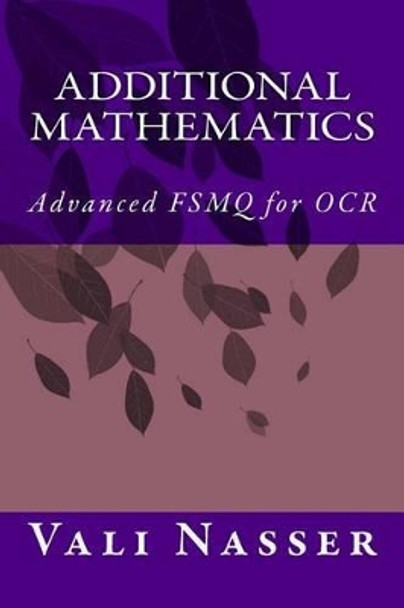 Additional Mathematics: Advanced FSMQ for OCR by Vali Nasser 9781500984755