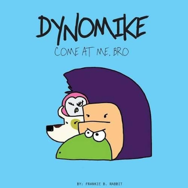 Dynomike: Come at Me, Bro (Anti-Bullying Books for Children, Self-Esteem Books, Age 3 - 8) by Don Suratos 9781539630951