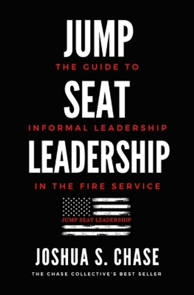 Jump Seat Leadership: The guide to informal leadership in the fire service by Joshua S Chase 9798590489589