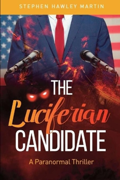 The Luciferian Candidate: A Paranormal Thriller by Stephen Hawley Martin 9798597418230