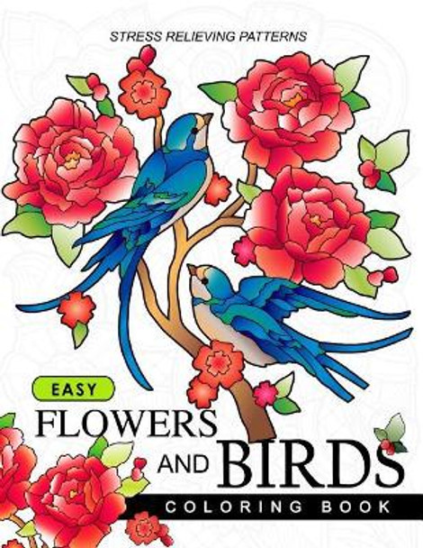 Easy Flowers and Birds Coloring book: hand drawn pictures and easy designs for grown ups by Adult Coloring Book 9781544946009