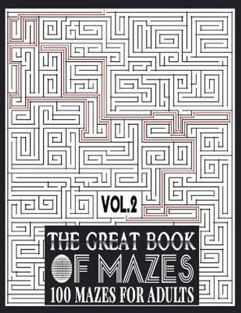 The Great Book of Mazes: 100 Mazes for Adults vol.2: Great way for Relaxing, Stress Relief and having fun. Complex Maze Books Adults. Challenging Puzzle, Tough Mazes. 8.5 x 11 by Ibens Publishing 9798647601544