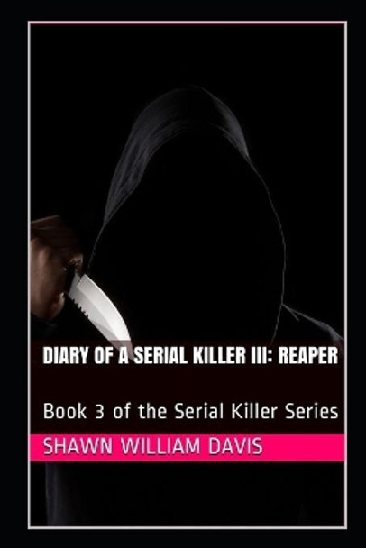 Diary of a Serial Killer III: Reaper: Book 3 of the Serial Killer Series by Shawn William Davis 9798650704355