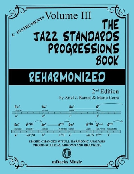 The Jazz Standards Progressions Book Reharmonized Vol. 3: Chord Changes with full Harmonic Analysis, Chord-scales and Arrows & Brackets by Mario Cerra 9798652285746